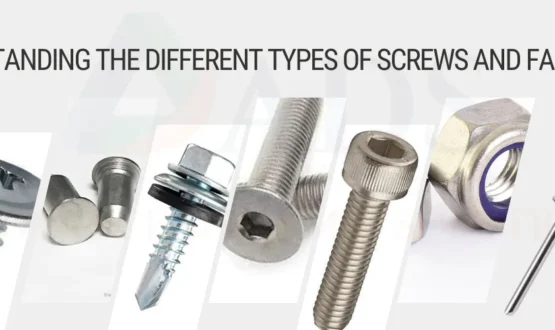 Understanding the Different Types of Screws and Fasteners