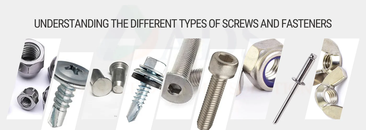 Understanding the Different Types of Screws and Fasteners